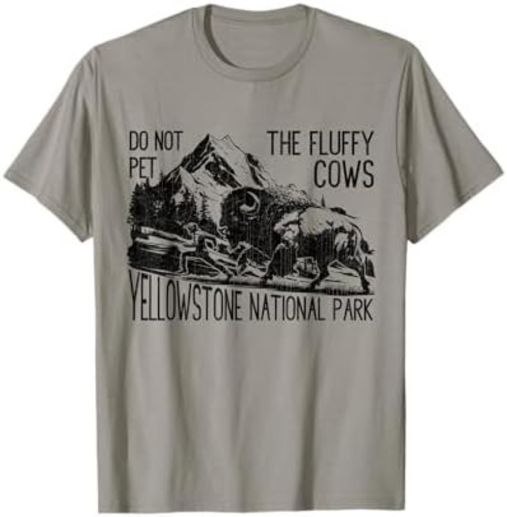 Do Not Pet The Fluffy Cows Yellowstone National Park  T- Shirt